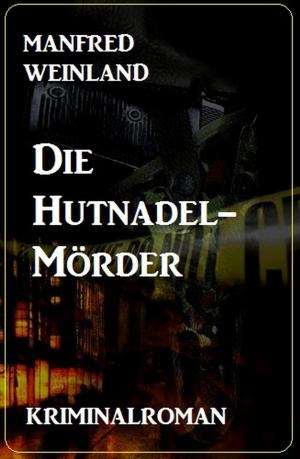Cover of the book Die Hutnadel-Mörder: Kriminalroman by Gerd Maximovic