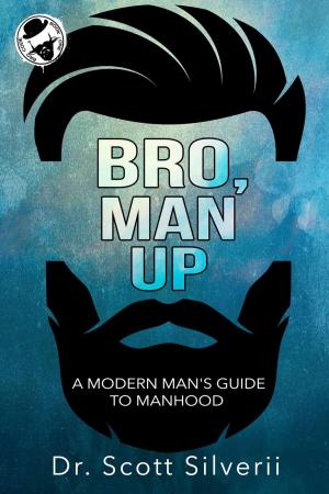 Cover of the book Bro, Man Up: A Modern Man’s Guide to Manhood by Wendy E Slater