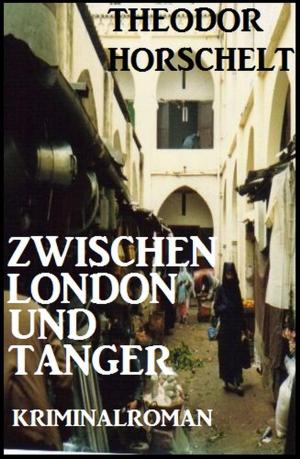 Cover of the book Zwischen London und Tanger: Kriminalroman by Alfred Bekker, Margret Schwekendiek