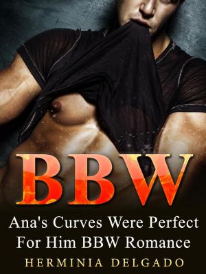 Cover of the book BBW: Ana's Curves Were Perfect For Him BBW Romance by Betty Green