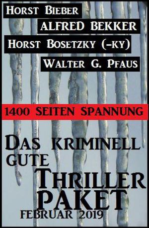 Cover of the book Das kriminell gute Thriller Paket Februar 2019: 1400 Seiten Spannung by Alfred Bekker, Jan Gardemann, Timothy Stahl, Werner Kurt Giesa