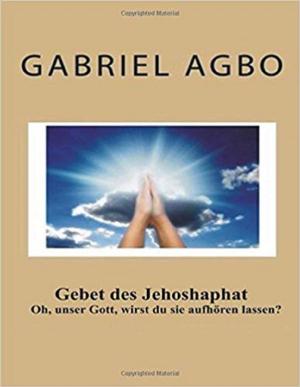 Book cover of Gebet Des Jehoshaphat: `Oh, Unser Gott, Wirst Du Sie Aufhören Lassen?