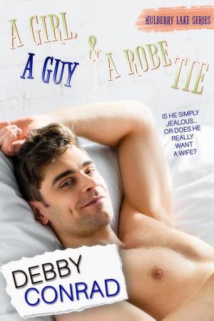Cover of the book A Girl, a Guy and a Robe Tie by DEBBY CONRAD