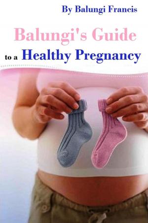 Cover of the book Balungi's Guide to a Healthy Pregnancy by Lynne Kenney, Psy.D., Wendy Young, Lmsw, BCD