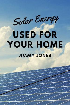 Cover of the book Solar Energy Used for Your Home by R. Smith