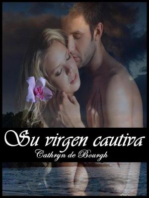 Cover of the book Su virgen cautiva by Cathryn de Bourgh, Florencia Palacios
