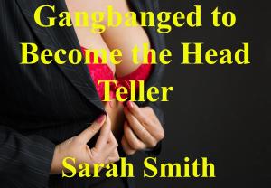 Cover of Gangbanged to Become the Head Teller