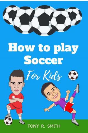 Book cover of How to Play Soccer for Kids: A Complete Guide
