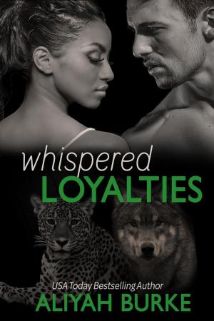 Cover of the book Whispered Loyalties by Aliyah Burke