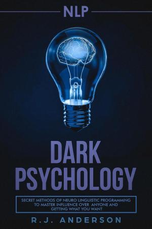 Cover of the book NLP: Dark Psychology - Secret Methods of Neuro Linguistic Programming to Master Influence Over Anyone and Getting What You Want by Dave Waugh