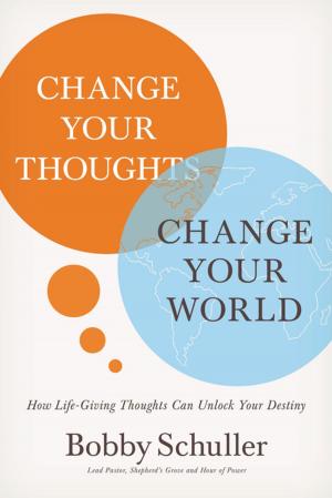 Cover of the book Change Your Thoughts, Change Your World by Anne Graham Lotz
