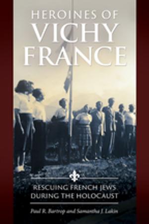 Book cover of Heroines of Vichy France: Rescuing French Jews during the Holocaust