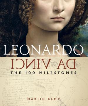 Cover of the book Leonardo da Vinci: The 100 Milestones by Clifford A. Pickover