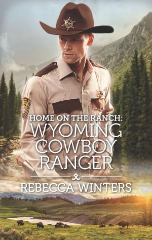 Cover of the book Home on the Ranch: Wyoming Cowboy Ranger by Carole Mortimer