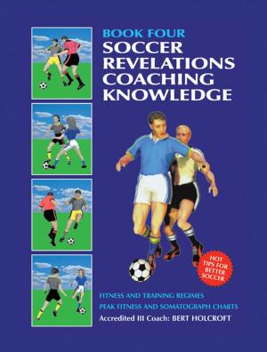 Cover of the book Book 4: Soccer Revelations Coaching Knowledge by Dr. Angell O. de la Sierra
