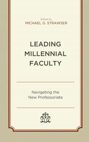 Cover of the book Leading Millennial Faculty by Zuleika Arashiro, Malba Barahona, Eugenia Demuro, Rosalba Icaza, Sara C. Motta, Marisol Reyes, Jeanne Simon
