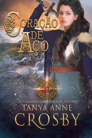 Cover of the book Coração de Aço by Tanya Anne Crosby