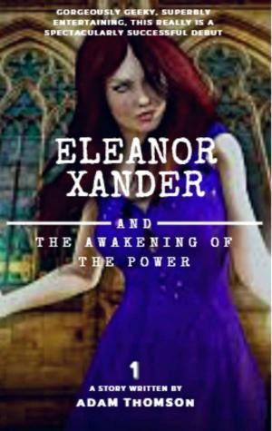 Cover of the book Eleanor Xander And The Awakening Of The Power by Sky Corgan