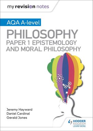 Cover of the book My Revision Notes: AQA A-level Philosophy Paper 1 Epistemology and Moral Philosophy by Calvin Clarke, Susan Clarke