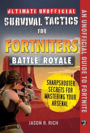 bigCover of the book Ultimate Unofficial Survival Tactics for Fortnite Battle Royale: Sharpshooter Secrets for Mastering Your Arsenal by 