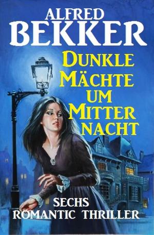 Cover of the book Dunkle Mächte um Mitternacht by Alfred Bekker