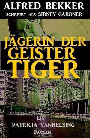 Cover of the book Jägerin der Geistertiger: Ein Patricia Vanhelsing Roman by Wilfried A. Hary