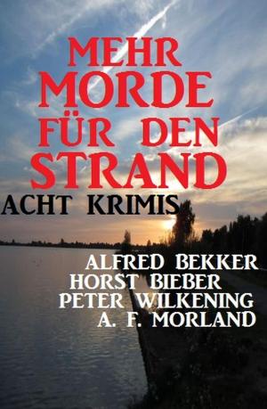 Cover of the book Mehr Morde für den Strand: Acht Krimis by Alfred Bekker, Peter Haberl, A. F. Morland, Albert Baeumer