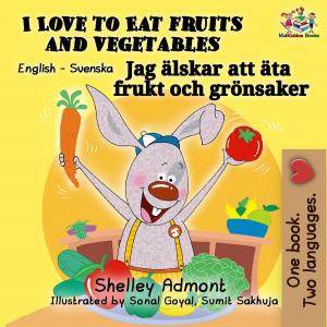 Cover of the book I Love to Eat Fruits and Vegetables (English Swedish Bilingual Book) by Shelley Admont