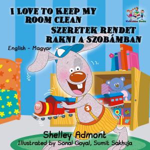 Cover of the book I Love to Keep My Room Clean Szeretek rendet rakni a szobámban by Shelley Admont, KidKiddos Books