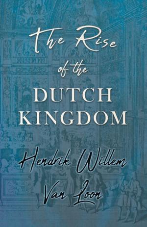 Cover of the book The Rise of the Dutch Kingdom by W. L. Wilmshurst
