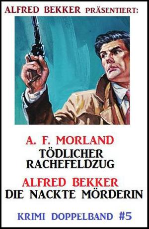 Cover of the book Krimi Doppelband #5: Tödlicher Rachefeldzug/ Die nackte Mörderin by Alfred Bekker, Pete Hackett, Frank Callahan, Timothy Stahl, Thomas West, Robert C. Ryland