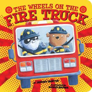 Cover of the book The Wheels on the Fire Truck by Jeffrey Burton
