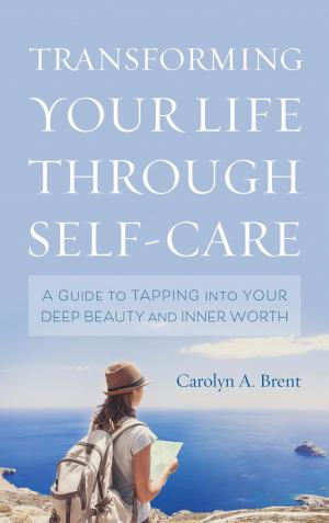 Cover of the book Transforming Your Life through Self-Care by Jill P. Weber