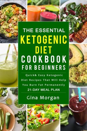 Book cover of The Essential Ketogenic Diet Cookbook For Beginners: Quick and Easy Ketogenic Diet Recipes That Will Help You Burn Fat Permanently 21 Day Meal Plan