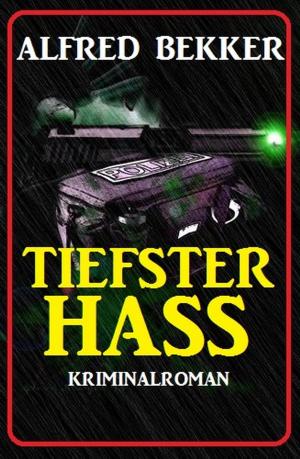 Cover of the book Tiefster Hass: Kriminalroman by Alfred Bekker, Horst Bieber, Richard Hey