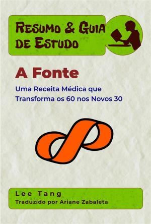 Cover of the book Resumo & Guia De Estudo - A Fonte: Uma Receita Médica Que Transforma Os 60 Nos Novos 30 by Jessica Lopez