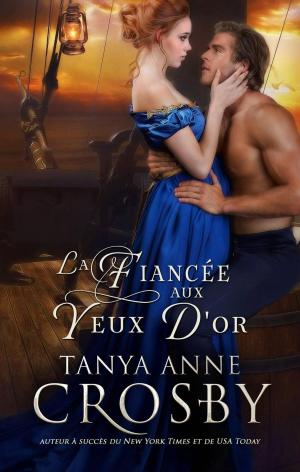 Cover of the book La Fiancée aux yeux d'or by Tanya Anne Crosby