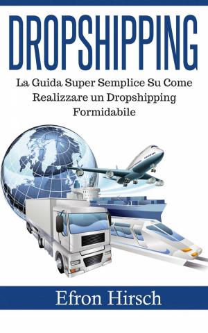 Cover of the book Dropshipping: La Guida Super Semplice Su Come Realizzare un Dropshipping Formidabile by Lexy Timms