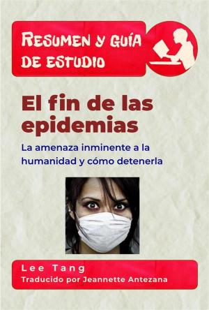 Cover of the book Resumen Y Guía De Estudio – El Fin De Las Epidemias by Marie-Hélène Ricard