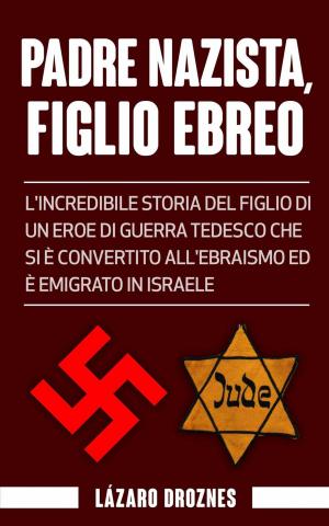 Cover of the book Padre Nazista, Figlio Ebreo by Ryan D'Agostino
