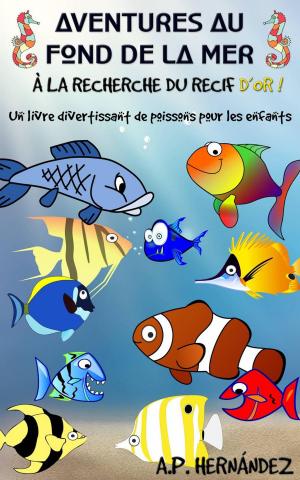 Cover of the book Aventures au fond de la mer. À la recherche du récif d'or! by Carter Damon