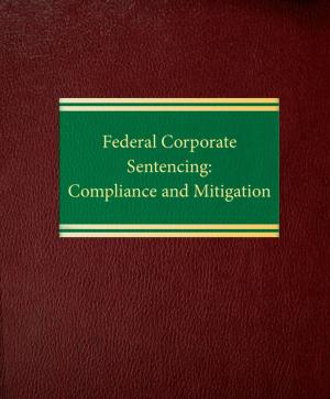 Cover of the book Federal Corporate Sentencing: Compliance and Mitigation by Deutscher Gesetzgeber