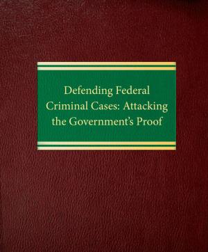 bigCover of the book Defending Federal Criminal Cases: Attacking the Government’s Proof by 