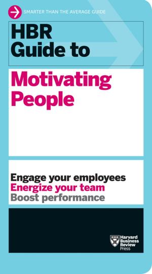 Cover of the book HBR Guide to Motivating People (HBR Guide Series) by Harvard Business Review, Clayton M. Christensen, Michael E. Porter, Daniel Goleman, Peter F. Drucker