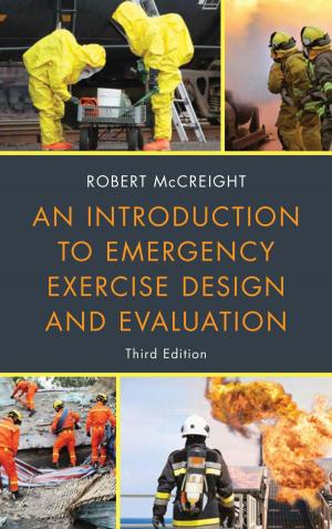 Cover of the book An Introduction to Emergency Exercise Design and Evaluation by Christopher Bell, F. William Brownell, David R. Case, Andrew N. Davis, Kevin A. Ewing, Jessica O. King, Stanley W. Landfair, Duke K. McCall III, Marshall Lee Miller, Karen J. Nardi, Austin P. Olney, Thomas Richichi, John M. Scagnelli, James W. Spensley, Daniel M. Steinway, Rolf R. von Oppenfeld