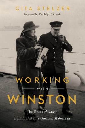 Cover of the book Working with Winston: The Unsung Women Behind Britain's Greatest Statesman by Janet Ellis