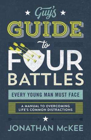 Cover of the book The Guy's Guide to Four Battles Every Young Man Must Face by David Clarke