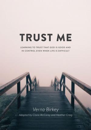 Cover of the book Trust Me: Learning to Trust that God is Good and in Control Even When Life is Difficult by M. Gloria Meiusi