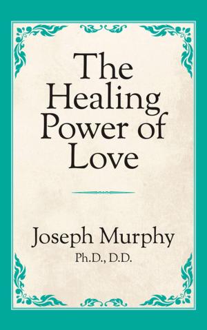 Cover of the book The Healing Power of Love by Joseph Murphy, Ph.D. D.D.