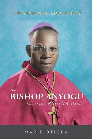 Cover of the book The Bishop Anyogu—Auctrice Regina Pacis by Jimmy B. Smith